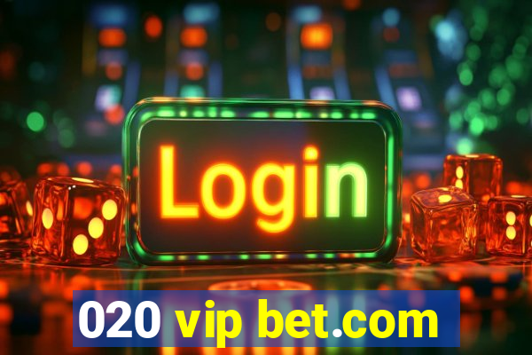 020 vip bet.com